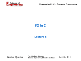 Engineering H192 - Computer Programming  I/O in C  Lecture 6  Winter Quarter  The Ohio State University Gateway Engineering Education Coalition  Lect 6 P.