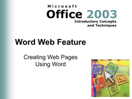 Microsoft  Office 2003 Introductory Concepts and Techniques  Word Web Feature Creating Web Pages Using Word Objectives • • • •  Save a Word document as a Web page Format and preview a.