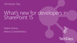Developer Day  What’s new for developers in SharePoint 15 Valerie Alonso Marius Constantinescu branding.technology.integration  in brief •  + 300 employees  •  headquartered in Geneva  •  founded in 1995  •  international culture  •  multi-national clients  •  integrated solutions  •  microsoft.