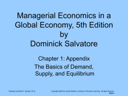 Managerial Economics in a Global Economy, 5th Edition by Dominick Salvatore Chapter 1: Appendix The Basics of Demand, Supply, and Equilibrium Prepared by Robert F.