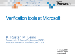 K. Rustan M. Leino Research in Software Engineering (RiSE) Microsoft Research, Redmond, WA, USA  15 January 2009 Séminaire Digiteo Orsay, France.