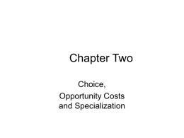 Chapter Two Choice, Opportunity Costs and Specialization Introduction • An economic system has to solve three coordination problems: – What, and how much, to produce. – How.