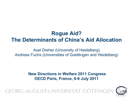 Rogue Aid? The Determinants of China’s Aid Allocation Axel Dreher (University of Heidelberg) Andreas Fuchs (Universities of Goettingen and Heidelberg)  New Directions in Welfare.
