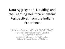 Data Aggregation, Liquidity, and the Learning Healthcare System: Perspectives from the Indiana Experience Shaun J.