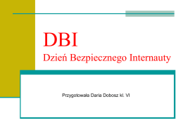 DBI Dzień Bezpiecznego Internauty  Przygotowała Daria Dobosz kl. VI Internet- fajna sprawa Internet jest powszechnie dostępny.