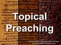 Topical Preaching Dr Rick Griffith, Singapore Bible College www.biblestudydownloads.com 27-28, 251  The Preparing Expository Sermons Process Based on Ramesh Richard's text, Preparing Expository Sermons  TEXT  SERMON  5 Desired.
