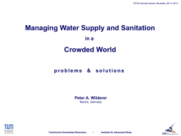 STOA Annual Lecture, Brussels, 29-11-2011  Managing Water Supply and Sanitation in a  Crowded World problems  & solutions  Peter A.