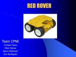RED ROVER  Team CPNE Crossen Davis Peter Ramer Nancy Robinson Eric Rodriguez Red Rover System  Temperature sensor  Accelerometer  LCD  Camera w/ audio Ultrasonic Transducer (2)