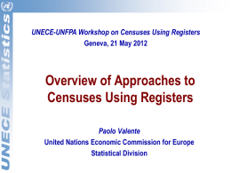 UNECE-UNFPA Workshop on Censuses Using Registers Geneva, 21 May 2012  Overview of Approaches to Censuses Using Registers Paolo Valente United Nations Economic Commission for Europe Statistical.