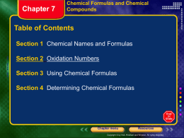 Chapter 7  Chemical Formulas and Chemical Compounds  Table of Contents Section 1 Chemical Names and Formulas Section 2 Oxidation Numbers  Section 3 Using Chemical Formulas Section 4