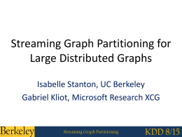 Streaming Graph Partitioning for Large Distributed Graphs Isabelle Stanton, UC Berkeley Gabriel Kliot, Microsoft Research XCG  Streaming Graph Partitioning  KDD 8/15