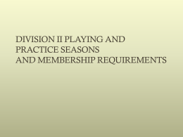 DIVISION II PLAYING AND PRACTICE SEASONS AND MEMBERSHIP REQUIREMENTS Learning Objectives • Understand what constitutes countable athletically related  activities (CARA). • Accurately apply the playing.