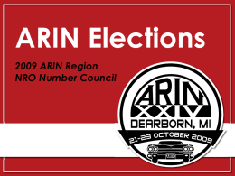 ARIN Elections 2009 ARIN Region NRO Number Council The Details  WHAT  1 open seat, 3-year term beginning 1 January 2010   WHO CAN VOTE  ARIN.