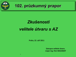 102. průzkumný prapor  Zkušenosti velitele útvaru s AZ Praha, 22. září 2011  Zástupce velitele útvaru major Ing.