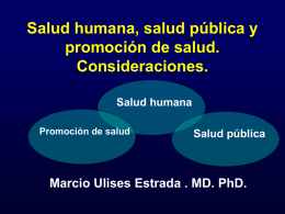 Salud humana, salud pública y promoción de salud. Consideraciones. Salud humana Promoción de salud  Salud pública  Marcio Ulises Estrada .