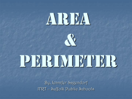 Area & Perimeter By, Jennifer Sagendorf ITRT – Suffolk Public Schools Perimeter of a Rectangle4 To calculate the perimeter of an object or space, you will need.