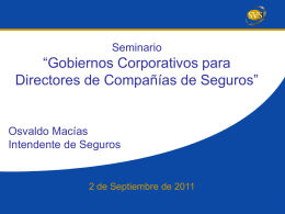 Seminario  “Gobiernos Corporativos para Directores de Compañías de Seguros”  Osvaldo Macías Intendente de Seguros  2 de Septiembre de 2011