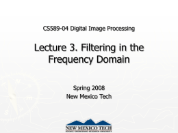 CS589-04 Digital Image Processing  Lecture 3. Filtering in the Frequency Domain Spring 2008 New Mexico Tech.