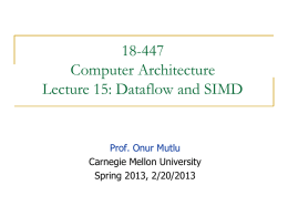 18-447 Computer Architecture Lecture 15: Dataflow and SIMD  Prof. Onur Mutlu Carnegie Mellon University Spring 2013, 2/20/2013