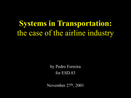 Systems in Transportation: the case of the airline industry  by Pedro Ferreira for ESD.83 November 27th, 2001