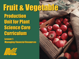 Fruit & Vegetable  Fruit & Vegetable  Production Unit for Plant Science Core Curriculum  Production Unit for Plant Science Core Lesson 1: Managing Curriculum Financial Resources  Lesson 1: Managing Financial Resources.