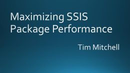 • Overview of SSIS performance • Troubleshooting methods • Performance tips • • • • •  Business intelligence consultant Partner, Linchpin People SQL Server MVP TimMitchell.net / @Tim_Mitchell tim@timmitchell.net.