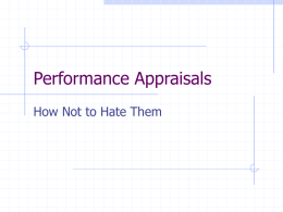 Performance Appraisals How Not to Hate Them Why We Hate Them 1. 2. 3. 4. 5.  They are a lot of work.