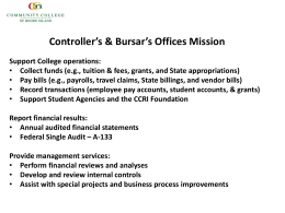 Controller’s & Bursar’s Offices Mission Support College operations: • Collect funds (e.g., tuition & fees, grants, and State appropriations) • Pay bills (e.g.,