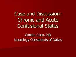 Case and Discussion: Chronic and Acute Confusional States Connie Chen, MD Neurology Consultants of Dallas.