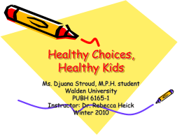 Healthy Choices, Healthy Kids Ms. Djuana Stroud, M.P.H. student Walden University PUBH 6165-1 Instructor: Dr.