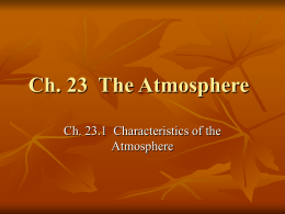 Ch. 23 The Atmosphere Ch. 23.1 Characteristics of the Atmosphere Composition of the Atmosphere       Most abundant elements—nitrogen, oxygen, and argon. Most abundant compounds—carbon dioxide and water.