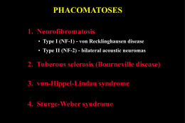 PHACOMATOSES 1. Neurofibromatosis • Type I (NF-1) - von Recklinghausen disease • Type II (NF-2) - bilateral acoustic neuromas  2.