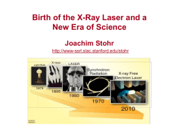Birth of the X-Ray Laser and a New Era of Science Joachim Stohr http://www-ssrl.slac.stanford.edu/stohr.