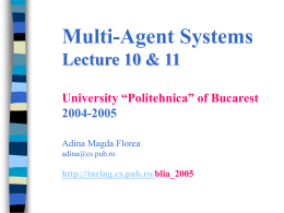 Multi-Agent Systems Lecture 10 & 11 University “Politehnica” of Bucarest 2004-2005 Adina Magda Florea adina@cs.pub.ro  http://turing.cs.pub.ro/blia_2005