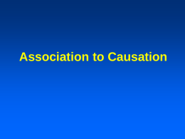 Association to Causation Sequence of Studies Clinical observations Available data Case-control studies Cohort studies Randomized trials.