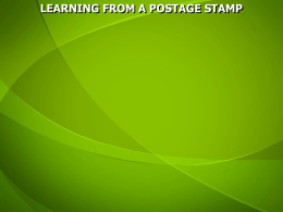 LEARNING FROM A POSTAGE STAMP 1. A postage stamp is made and did not just happen.