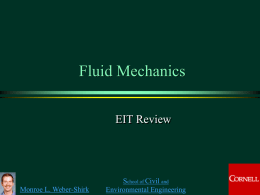 Fluid Mechanics EIT Review  Monroe L. Weber-Shirk  School of Civil and Environmental Engineering Shear Stress F  A  du   dy  Tangential force per unit area  N  m 2   change in.