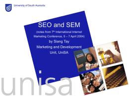 SEO and SEM (notes from 7th International Internet Marketing Conference, 5 – 7 April 2004)  by Siang Tay  Marketing and Development Unit, UniSA.