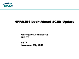 NPRR351 Look-Ahead SCED Update  Hailong Hui/Sai Moorty ERCOT METF November 27, 2012 Outlines  • RTD Issue of Identifying Competitive Constraints • RTD VS SCED Ramping Constraint.