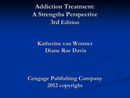 Addiction Treatment: A Strengths Perspective 3rd Edition Katherine van Wormer Diane Rae Davis  Cengage Publishing Company 2012 copyright.