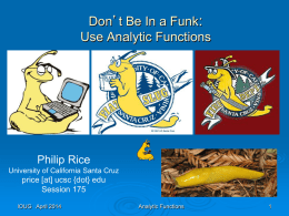 Don’t Be In a Funk: Use Analytic Functions  Philip Rice University of California Santa Cruz  price [at] ucsc {dot} edu Session 175 IOUG April 2014  Analytic Functions.