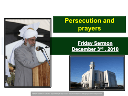 Persecution and prayers Friday Sermon December 3rd , 2010  NOTE: Al Islam Team takes full responsibility for any errors or miscommunication in this Synopsis.
