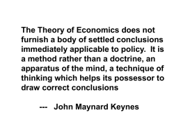The Theory of Economics does not furnish a body of settled conclusions immediately applicable to policy.