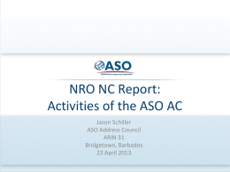 NRO NC Report: Activities of the ASO AC Jason Schiller ASO Address Council ARIN 31 Bridgetown, Barbados 23 April 2013