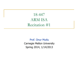18-447 ARM ISA Recitation #1  Prof. Onur Mutlu Carnegie Mellon University Spring 2014, 1/14/2013 What is Computer Architecture?     ISA+implementation definition: The science and art of designing, selecting,
