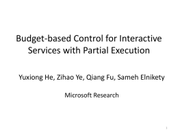 Budget-based Control for Interactive Services with Partial Execution Yuxiong He, Zihao Ye, Qiang Fu, Sameh Elnikety Microsoft Research.