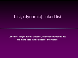 List, (dynamic) linked list  Let’s first forget about ‘classes’, but only a dynamic list. We make lists with ‘classes’ afterwards.