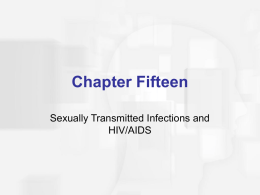 Chapter Fifteen Sexually Transmitted Infections and HIV/AIDS Agenda  Discuss Attitudes and STIs  Review Information about Sexually Transmitted Infections  Discuss Human Immunodeficiency Virus (HIV) and.