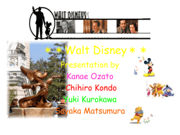 ＊＊Walt Disney＊＊ Presentation by Kanae Ozato Chihiro Kondo Yuki Kurokawa Sayaka Matsumura About Walt Disney ・I was born on December 5, 1901 in Chicago Illonios ・I played a.