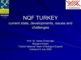 NQF TURKEY current state, developments, ıssues and challenges  Prof. Dr. Selda Önderoğlu Bologna Expert Turkish National Team of Bologna Experts Cetinje,8-9 July 2008